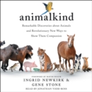 Animalkind : Remarkable Discoveries About Animals and Revolutionary New Ways to Show Them Compassion - eAudiobook