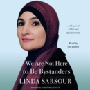 We Are Not Here to Be Bystanders : A Memoir of Love and Resistance - eAudiobook