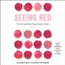 Seeing Red : The One Book Every Woman Needs to Read. Period. - eAudiobook