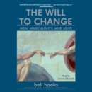 The Will to Change : Men, Masculinity, and Love - eAudiobook