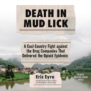 Death in Mud Lick : A Coal Country Fight Against the Drug Companies that Delivered the Opioid Epidemic - eAudiobook