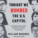 Tonight We Bombed The U.S. Capitol : The Explosive Story of M19, America's First Female Terrorist Group - eAudiobook