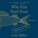 Why Fish Don't Exist : A Story of Loss, Love, and the Hidden Order of Life - eAudiobook