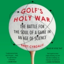 Golf's Holy War : The Battle for the Soul of a Game in an Age of Science - eAudiobook