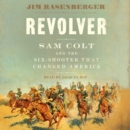 Revolver : Sam Colt and the Six-Shooter that Changed America - eAudiobook