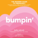 Bumpin' : The Modern Guide to Pregnancy: Navigating the Wild, Weird, and Wonderful Journey From Conception Through Birth and Beyond - eAudiobook