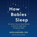 How Babies Sleep : The Gentle, Science-Based Method to Help Your Baby Sleep Through the Night - eAudiobook