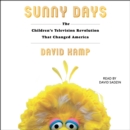 Sunny Days : The Children's Television Revolution That Changed America - eAudiobook