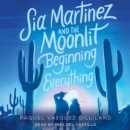 Sia Martinez and the Moonlit Beginning of Everything - eAudiobook