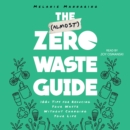 The (Almost) Zero-Waste Guide : 100+ Tips for Reducing Your Waste Without Changing Your Life - eAudiobook