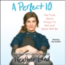 A Perfect 10 : The Truth About Things I'm Not and Never Will Be - eAudiobook