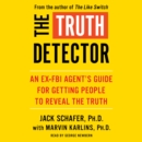 The Truth Detector : An Ex-FBI Agent's Guide for Getting People to Reveal the Truth - eAudiobook