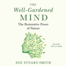 The Well-Gardened Mind : The Restorative Power of Nature - eAudiobook