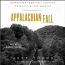 Appalachian Fall : Dispatches from Coal Country on What's Ailing America - eAudiobook