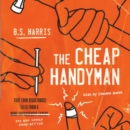 The Cheap Handyman : True (and Disastrous) Tales from a [Home Improvement Expert] Guy Who Should Know Better - eAudiobook