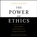 The Power of Ethics : How to Make Good Choices When Our Culture Is on the Edge - eAudiobook