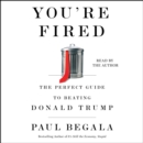 You're Fired : The Perfect Guide to Beating Donald Trump - eAudiobook