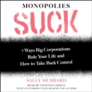 Monopolies Suck : 7 Ways Big Corporations Rule Your Life and How to Take Back Control - eAudiobook