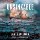 Unsinkable : Five Men and the Indomitable Run of the USS Plunkett - eAudiobook