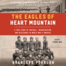 The Eagles of Heart Mountain : A True Story of Football, Incarceration, and Resistance in World War II America - eAudiobook