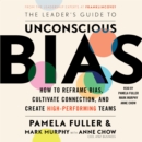 The Leader's Guide to Unconscious Bias : How To Reframe Bias, Cultivate Connection, and Create High-Performing Teams - eAudiobook