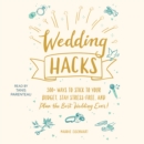 Wedding Hacks : 500+ Ways to Stick to Your Budget, Stay Stress-Free, and Plan the Best Wedding Ever! - eAudiobook