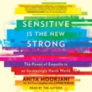 Sensitive Is the New Strong : The Power of Empaths in an Increasingly Harsh World - eAudiobook