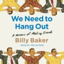 We Need to Hang Out : A Memoir of Making Friend - eAudiobook