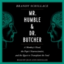 Mr. Humble and Dr. Butcher : Monkey's Head, the Pope's Neuroscientist, and the Quest to Transplant the Soul - eAudiobook