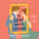 To Love and to Loathe : A Novel - eAudiobook