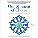 Our Moment of Choice : Evolutionary Visions and Hope for the Future - eAudiobook