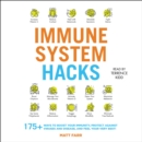 Immune System Hacks : 175+ Ways to Boost Your Immunity, Stay Healthy, and Feel Your Very Best! - eAudiobook