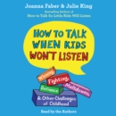How To Talk When Kids Won't Listen : Whining, Fighting, Meltdowns, Defiance, and Other Challenges of Childhood - eAudiobook