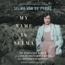 My Name Is Selma : The Remarkable Memoir of a Jewish Resistance Fighter and Ravensbruck Survivor - eAudiobook