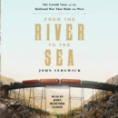 From the River to the Sea : The Untold Story of the Railroad War That Made the West - eAudiobook