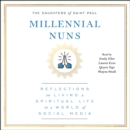 Millennial Nuns : Reflections on Living a Spiritual Life in a World of Social Media - eAudiobook
