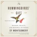 The Hummingbirds' Gift : Wonder, Beauty, and Renewal on Wings - eAudiobook