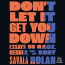 Don't Let It Get You Down : Essays on Race, Gender, and the Body - eAudiobook