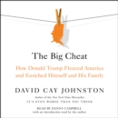 The Big Cheat : How Donald Trump Fleeced America and Enriched Himself and His Family - eAudiobook
