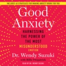 Good Anxiety : Harnessing the Power of the Most Misunderstood Emotion - eAudiobook