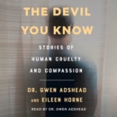 The Devil You Know : Stories of Human Cruelty and Compassion - eAudiobook