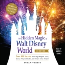 The Hidden Magic of Walt Disney World, 3rd Edition : Over 600 Secrets of the Magic Kingdom, EPCOT, Disney's Hollywood Studios, and Disney's Animal Kingdom - eAudiobook