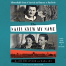 Nazis Knew My Name : A Remarkable Story of Survival and Courage in Auschwitz - eAudiobook