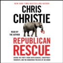 Republican Rescue : Saving the Party from Truth Deniers, Conspiracy Theorists, and the Dangerous Policies of Joe Biden - eAudiobook
