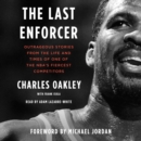 The Last Enforcer : Outrageous Stories From the Life and Times of One of the NBA's Fiercest Competitors - eAudiobook