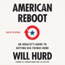 American Reboot : An Idealist's Guide to Getting Big Things Done - eAudiobook