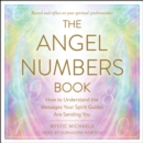 The Angel Numbers Book : How to Understand the Messages Your Spirit Guides are Sending You - eAudiobook