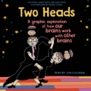 Two Heads : A Graphic Exploration of How Our Brains Work with Other Brains - eAudiobook