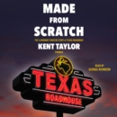 Made From Scratch : The Legendary Success Story of Texas Roadhouse - eAudiobook