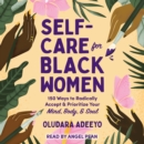 Self-Care for Black Women : 150 Ways to Radically Accept & Prioritize Your Mind, Body, & Soul - eAudiobook